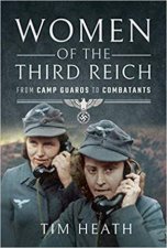 Women Of The Third Reich From Camp Guards To Combatants