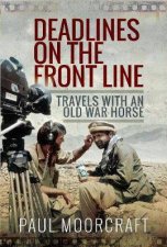 Deadlines On The Front Line Travels With An Old War Horse