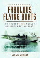 Fabulous Flying Boats A History Of The Worlds Passenger Flying Boats