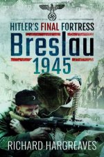 Hitlers Final Fortress Breslau 1945
