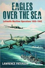 Eagles Over The Sea Luftwaffe Maritime Operations 19391942