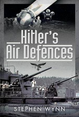 Hitler's Air Defences by Stephen Wynn