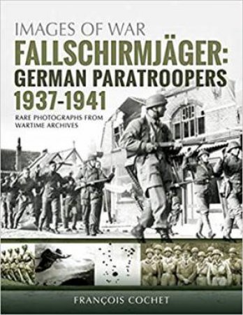 Fallschirmjager: German Paratroopers - 1937-1941
