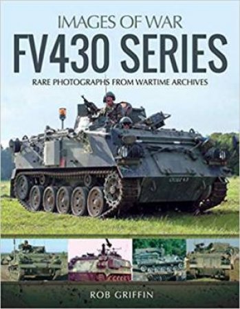 FV430 Series: Rare Photographs From Wartime Archives by Robert Griffin