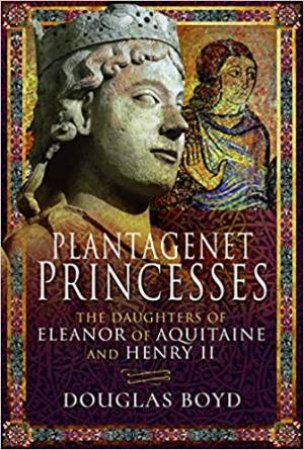 The Plantagenet Princesses by Douglas Boyd