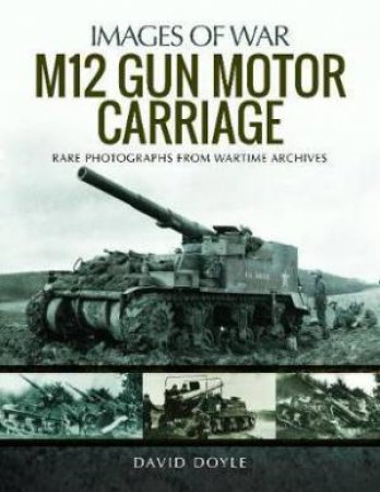 M12 Gun Motor Carriage: Rare Photographs From Wartime Archives