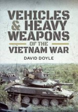 Vehicles And Heavy Weapons Of The Vietnam War