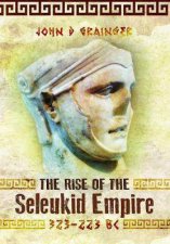 Rise Of The Seleukid Empire 323223 BC Seleukos I To Seleukos III