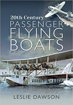 20th Century Passenger Flying Boats by Leslie Dawson