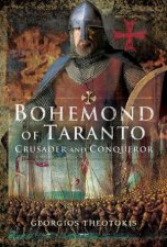 Bohemond Of Taranto Crusader And Conqueror