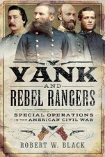 Yank And Rebel Rangers Special Operations In The American Civil War