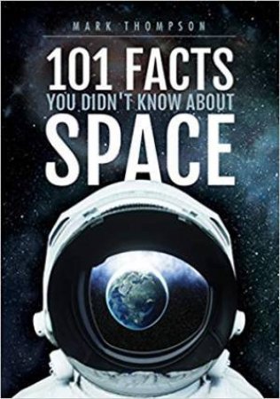 101 Facts You Didn't Know About Space by Mark Thompson