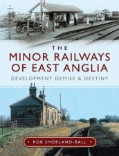 Minor Railways Of East Anglia Development Demise And Destiny