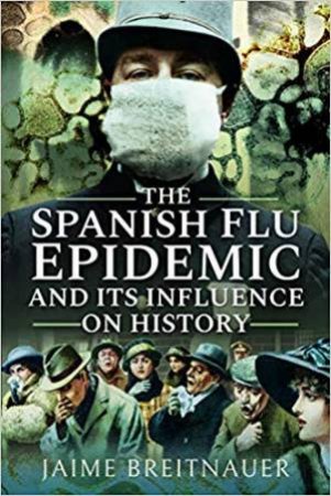 Spanish Flu Epidemic And Its Influence On History by Jaime Breitnauer