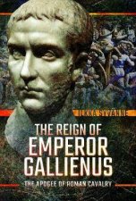 Reign Of Emperor Gallienus The Apogee Of Roman Cavalry