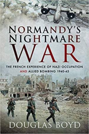 Normandy's Nightmare War by Douglas Boyd