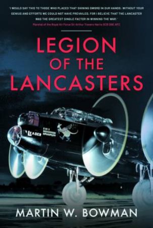 Legion Of The Lancasters by Martin W. Bowman
