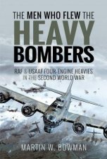 The Men Who Flew The Heavy Bombers