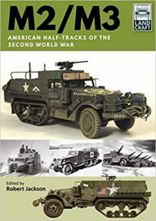 M2/M3: American Half-Tracks Of The Second World War