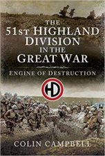 51st Highland Division In The Great War An Engine Of Destruction