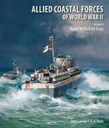 Allied Coastal Forces Of World War II by John Lambert & Al Ross