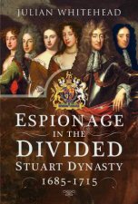 Espionage In The Divided Stuart Dynasty 16851715