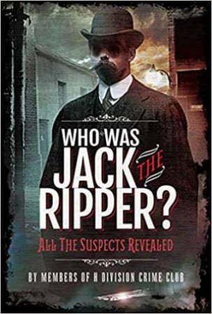 Who Was Jack The Ripper? All The Suspects Revealed by Richard Charles Cobb