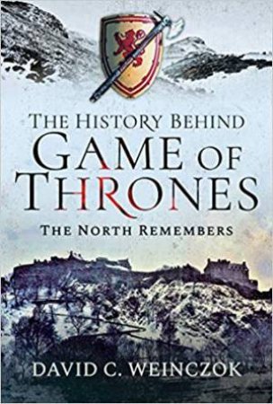 The History Behind Game Of Thrones by David C. Weinczok