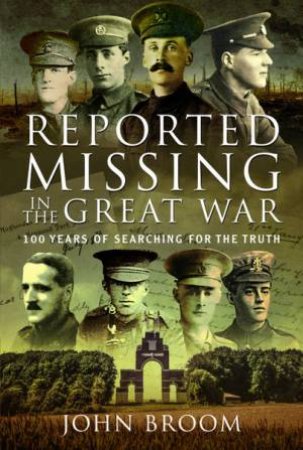 Reported Missing In The Great War by John Broom