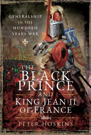 The Black Prince And King Jean II Of France by Peter Hoskins