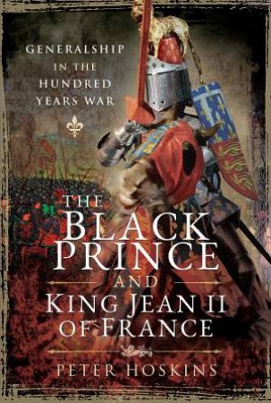 The Black Prince And King Jean II Of France by Peter Hoskins