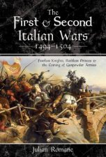 The First And Second Italian Wars 14941504 Fearless Knights Ruthless Princes And The Coming Of Gunpowder Armies