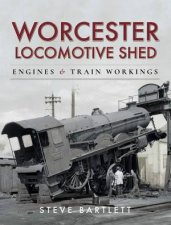 Worcester Locomotive Shed Engines And Train Workings