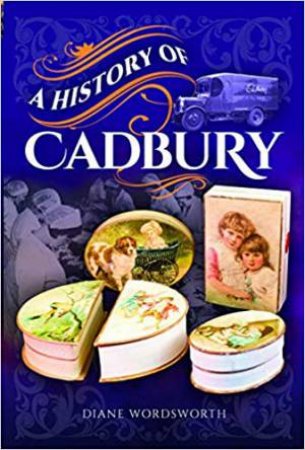 A History Of Cadbury by Diane Wordsworth