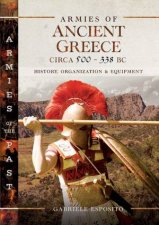 Armies Of Ancient Greece Circa 500 To 338 BC History Organization And Equipment