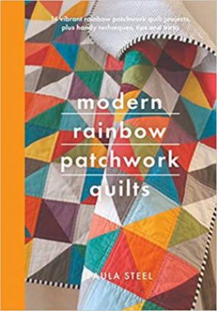Modern Rainbow Patchwork Quilts by Paula Steel