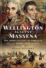 Wellington Against Massena The Third Invasion Of Portugal 18101811
