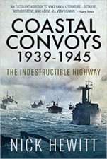 Coastal Convoys 19391945 The Indestructible Highway