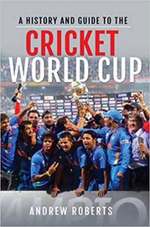 A History And Guide To The Cricket World Cup by Andrew Roberts