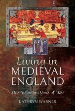 Living In Medieval England The Turbulent Year Of 1326