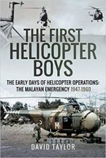 First Helicopter Boys The Early Days Of Helicopter Operations  The Malayan Emergency 19471960