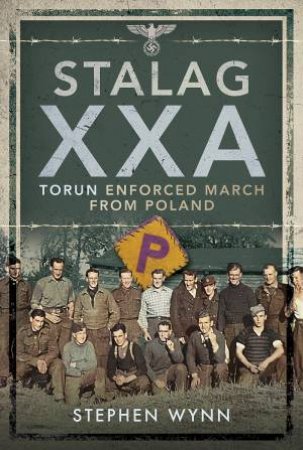 Stalag XXA And The Enforced March From Poland by Stephen Wynn