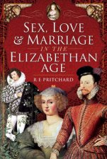Sex Love And Marriage In The Elizabethan Age