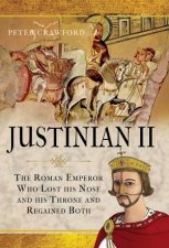 Justinian II The Roman Emperor Who Lost His Nose And His Throne And Regained Both