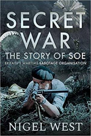 Secret War: The Story Of SOE - Britain's Wartime Sabotage Organisation by Nigel West