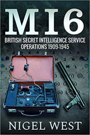 MI6: British Secret Intelligence Service Operations, 1909-1945 by Nigel West