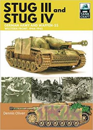 Stug III And IV: German Army, Waffen-SS And Luftwaffe, Western Front, 1944-1945 by Dennis Oliver