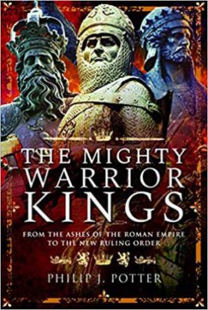 Mighty Warrior Kings by Philip J. Potter