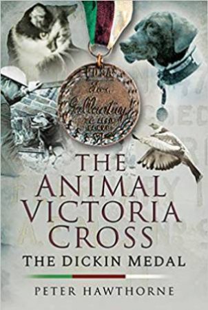 Animal Victoria Cross: The Dickin Medal by Peter Hawthorne 