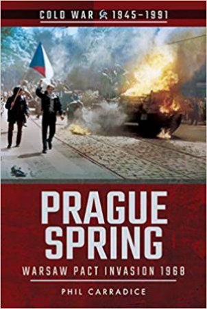 Prague Spring: Warsaw Pact Invasion, 1968 by Phil Carradice